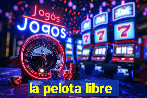 la pelota libre